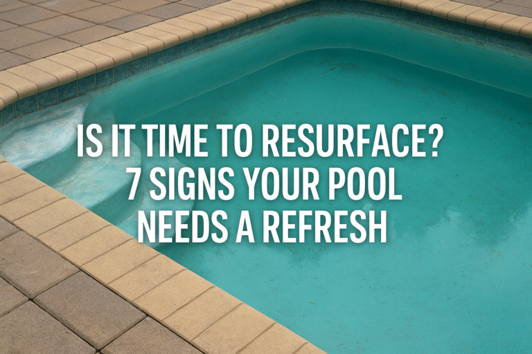 Time to Resurface? 7 Signs Your Pool Needs a Refresh